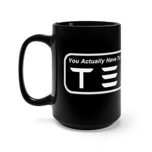 "You Actually Have to Drive, That's Cute" Tesla Mug 15oz (Black)