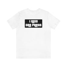 Load image into Gallery viewer, &quot;I NEED CAR PARTS&quot; Unisex Jersey Tee (Black)