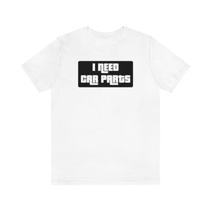 "I NEED CAR PARTS" Unisex Jersey Tee (Black)