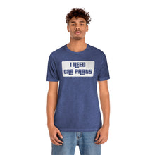 Load image into Gallery viewer, &quot;I Need Car Parts&quot; Unisex Jersey Tee (White)