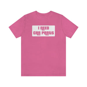 "I Need Car Parts" Unisex Jersey Tee (White)