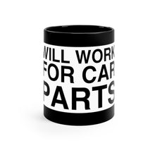 Load image into Gallery viewer, &quot;Will Work For Car Parts&quot; 11oz Mug (Black)