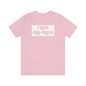 "I Need Car Parts" Unisex Jersey Tee (White)
