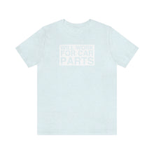 Load image into Gallery viewer, &quot;Will Work for Car Parts&quot; Round Unisex Jersey Tee (White)
