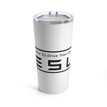 Load image into Gallery viewer, &quot;You Actually Have to Drive&quot; Tesla Tumbler 20oz