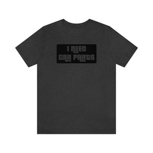 "I NEED CAR PARTS" Unisex Jersey Tee (Black)