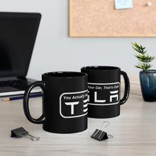 Load image into Gallery viewer, &quot;You Actually Drive&quot; Tesla 11oz Black Mug