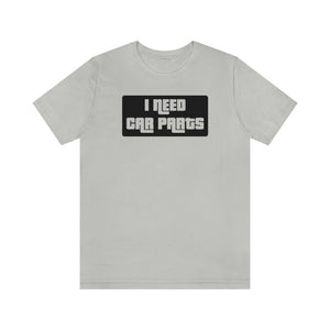 "I NEED CAR PARTS" Unisex Jersey Tee (Black)