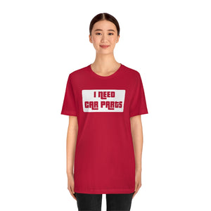 "I Need Car Parts" Unisex Jersey Tee (White)