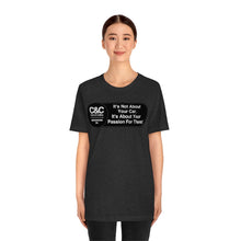 Load image into Gallery viewer, C&amp;CR &quot;It&#39;s the Passion I&quot; Unisex Jersey Tee