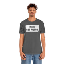 Load image into Gallery viewer, &quot;I Need Car Parts&quot; Unisex Jersey Tee (White)