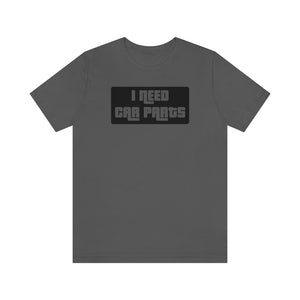 "I NEED CAR PARTS" Unisex Jersey Tee (Black)
