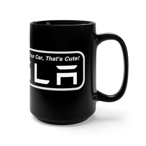 "You Actually Have to Drive, That's Cute" Tesla Mug 15oz (Black)