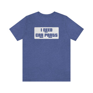 "I Need Car Parts" Unisex Jersey Tee (White)