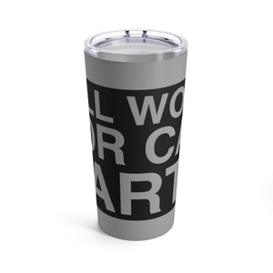"Will Work For Car Parts" Tumbler 20oz (Grey)