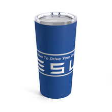 Load image into Gallery viewer, &quot;You Actually Have to Drive&quot; Tesla Tumbler 20oz