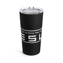 Load image into Gallery viewer, &quot;You Actually Have to Drive&quot; Tesla Tumbler 20oz