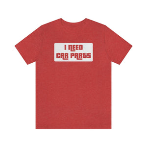 "I Need Car Parts" Unisex Jersey Tee (White)