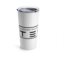 Load image into Gallery viewer, &quot;You Actually Have to Drive&quot; Tesla Tumbler 20oz