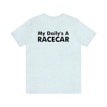 Load image into Gallery viewer, &quot;My Daily&#39;s A Racecar&quot; Unisex Tee