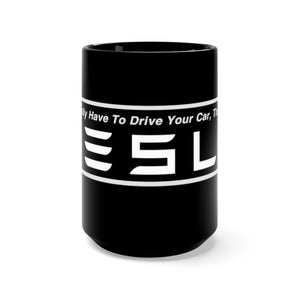 "You Actually Have to Drive, That's Cute" Tesla Mug 15oz (Black)