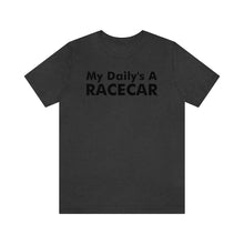 Load image into Gallery viewer, &quot;My Daily&#39;s A Racecar&quot; Unisex Tee
