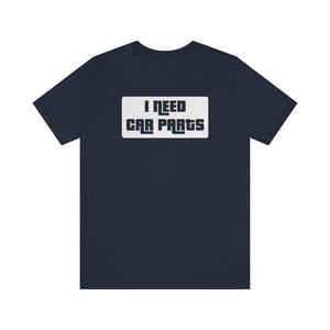 "I Need Car Parts" Unisex Jersey Tee (White)