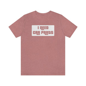 "I Need Car Parts" Unisex Jersey Tee (White)
