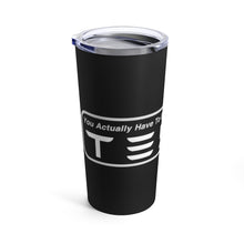 Load image into Gallery viewer, &quot;You Actually Have to Drive&quot; Tesla Tumbler 20oz
