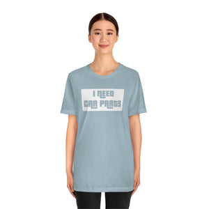 "I Need Car Parts" Unisex Jersey Tee (White)