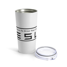 Load image into Gallery viewer, &quot;You Actually Have to Drive&quot; Tesla Tumbler 20oz