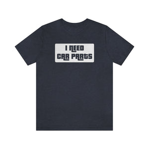 "I Need Car Parts" Unisex Jersey Tee (White)