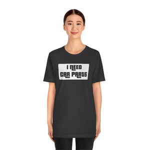 "I Need Car Parts" Unisex Jersey Tee (White)