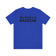 Load image into Gallery viewer, &quot;My Daily&#39;s A Racecar&quot; Unisex Tee