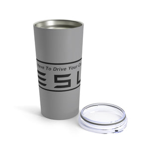 "You Actually Have to Drive" Tesla Tumbler 20oz