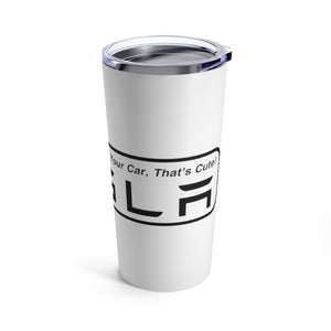 "You Actually Have to Drive" Tesla Tumbler 20oz