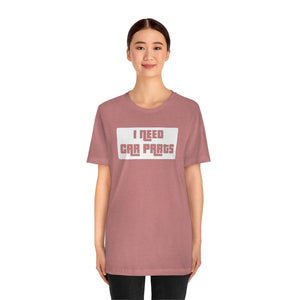 "I Need Car Parts" Unisex Jersey Tee (White)