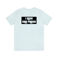 Load image into Gallery viewer, &quot;I NEED CAR PARTS&quot; Unisex Jersey Tee (Black)