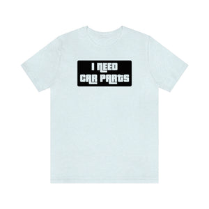 "I NEED CAR PARTS" Unisex Jersey Tee (Black)