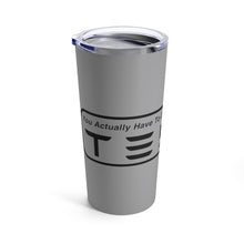 Load image into Gallery viewer, &quot;You Actually Have to Drive&quot; Tesla Tumbler 20oz