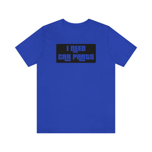"I NEED CAR PARTS" Unisex Jersey Tee (Black)