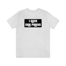 Load image into Gallery viewer, &quot;I NEED CAR PARTS&quot; Unisex Jersey Tee (Black)