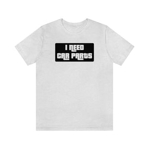 "I NEED CAR PARTS" Unisex Jersey Tee (Black)