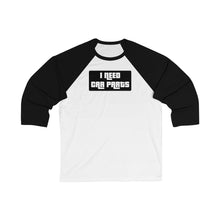 Load image into Gallery viewer, &quot;I Need Car Parts&quot; Unisex 3\4 Sleeve Baseball Tee