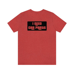 "I NEED CAR PARTS" Unisex Jersey Tee (Black)