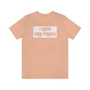"I Need Car Parts" Unisex Jersey Tee (White)