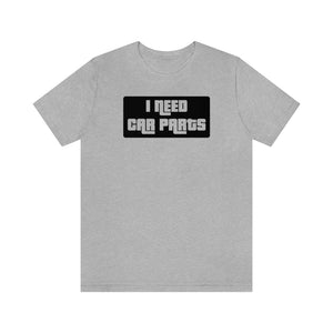 "I NEED CAR PARTS" Unisex Jersey Tee (Black)