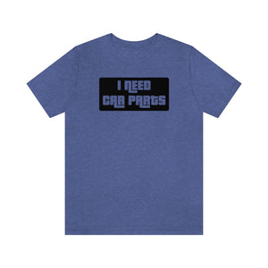 "I NEED CAR PARTS" Unisex Jersey Tee (Black)