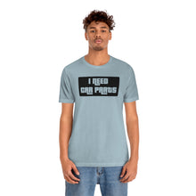 Load image into Gallery viewer, &quot;I NEED CAR PARTS&quot; Unisex Jersey Tee (Black)