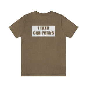 "I Need Car Parts" Unisex Jersey Tee (White)
